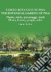 L'Orto Botanico di Pisa/ The Botanic Garden of PisaPiante, storia, personaggi, ruoli/ Plats, History, people, roles. E-book. Formato PDF ebook