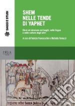 Shem nelle tende di YaphetEbrei ed ebraismo nei luoghi, nelle lingue e nelle culture degli altri. E-book. Formato PDF ebook