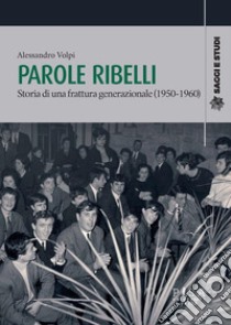 Parole ribelliStoria di una frattura generazionale. E-book. Formato PDF ebook di Alessandro Volpi