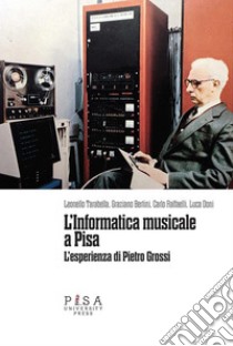 L'informatica musicale a PisaL'esperienza di Pietro Grossi. E-book. Formato PDF ebook di AA.VV.