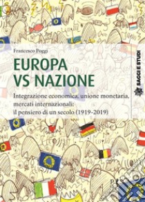 Europa vs nazioneIntegrazione economica, unione monetaria, mercati internazionali: il pensiero di un secolo (1919-2019). E-book. Formato PDF ebook di Francesco Poggi