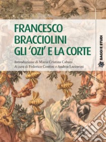 Francesco Bracciolini gli 'ozi' e la corte. E-book. Formato PDF ebook di AA.VV.