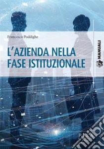 L'Azienda nella fase istituzionale. E-book. Formato PDF ebook di Francesco Poddighe