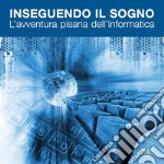 Inseguendo il sognoL'avventura pisana dell'informatica. E-book. Formato PDF