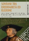 Sovrani tra ereditarietà ed elezioneAtti del Settimo Convegno di Diritto nobiliare. Roma 14 novembre 2018. E-book. Formato PDF ebook