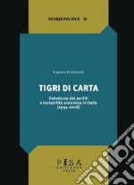 Tigri di cartaDebolezza dei partiti e instabilità sistemica in Italia (1994-2018). E-book. Formato PDF ebook