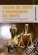 Ragioni del diritto e ragionamenti nel dirittoAtti del convegno del 29 maggio 2019. E-book. Formato PDF