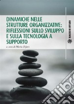 Dinamiche nelle strutture organizzative: riflessioni sullo sviluppo e sulla tecnologia a supporto. E-book. Formato PDF ebook