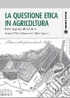 La questione etica in agricolturaPassato presente e futuro. E-book. Formato PDF ebook