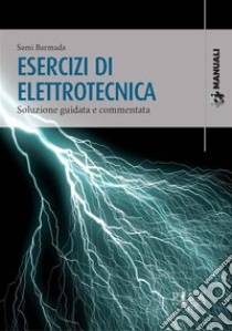 Esercizi di Elettrotecnicasoluzione guidata e commentata. E-book. Formato PDF ebook di Sami Barmada