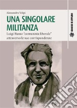 Una singolare militanzaLuigi Russo 'comunista liberale' attraverso le sue corrispondenze. E-book. Formato PDF ebook