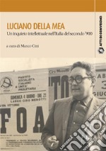 Luciano Della MeaUn inquieto intellettuale nell'Italia del secondo '900. E-book. Formato PDF ebook