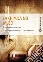 La chimica nei museiCreatività e conoscenza. E-book. Formato PDF ebook