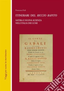 Itinerari del Riccio RapitoSatira e nuova scienza nell'Italia dei Lumi. E-book. Formato PDF ebook di Francesca Fedi