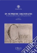 In Supreme DignitatisPer la storia dell&apos;Università e dell&apos;Ospedale di Pisa. E-book. Formato PDF