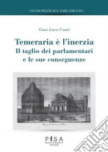 Temeraria è l'inerziaIl taglio dei parlamentari e le sue conseguenze. E-book. Formato PDF ebook di Gian Luca Conti