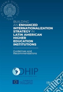 Building an enhanced Internationalization Strategy in Latin American Higher Education IntistutionsGuidelines and Recommendations. E-book. Formato PDF ebook di AA.VV.
