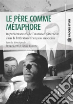 Le père comme métaphoreReprésentations de l’instance paternelle dans la littérature française moderne. E-book. Formato PDF ebook