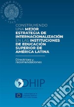 Construyendo una mejor estrategia de internacionalización en las instituciones de educación superior de Amèrica latinaDirectrices y recomendaciones. E-book. Formato PDF ebook