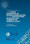 Construyendo una mejor estrategia de internacionalización en las instituciones de educación superior de Amèrica latinaDirectrices y recomendaciones. E-book. Formato PDF ebook