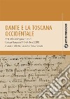 Dante e la toscana occidentaleAtti del Convegno di studi (Lucca-Sarzana 5-6 ottobre 2020). E-book. Formato PDF ebook