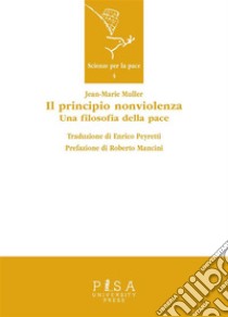 Jean-Marie Muller - Il principio nonviolenzaUna filosofia della pace. E-book. Formato PDF ebook di Jean-Marie Muller