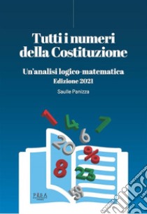 Tutti i numeri della Costituzione ed. 2021Un'analisi logico-matematica. E-book. Formato PDF ebook di Saulle Panizza