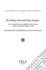 Resisting and justifying changesHow to make the new acceptable in the Ancient, Medieval and Early Modern world. E-book. Formato PDF ebook