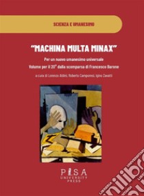 Machina multa minaxPer un nuovo umanesimo universale Volume per il 20° dalla scomparsa di Francesco Barone. E-book. Formato PDF ebook di Lorenzo Aldini