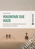 Volontari due volteL&apos;azione pro-sociale nella Società di San Vincenzo De Paoli. E-book. Formato PDF ebook