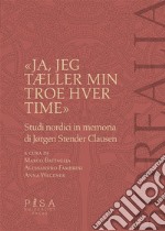 «Ja, jeg tÆller min troes hver time»Studi nordici in memoria di Jorgen Stender Clausen. E-book. Formato PDF ebook