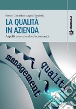 La qualità in aziendaAspetti procedurali ed economici. E-book. Formato PDF ebook