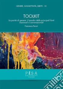 ToolkitLa parità di genere: il quadro delle principali fonti nazionali e sovranazionali. E-book. Formato PDF ebook di Francesca Pecori