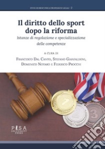 Il diritto dello sport dopo la riformaIstanze di regolazione e specializzazione delle competenze. E-book. Formato PDF ebook di Francesco Dal Canto