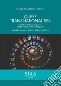 Queer transnationalities. Towards a history of LGBTQ+ rights in the Post-Soviet Space ebook di Lucia Tamponi