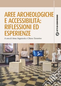 Aree archeologiche e accessibilità. Riflessioni ed esperienze ebook di Anguissola A. (cur.); Tarantino C. (cur.)