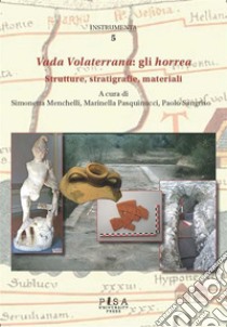 Vada Volaterrana: gli horreaStrutture, stratigrafie, materiali. E-book. Formato PDF ebook di Simonetta Menchelli