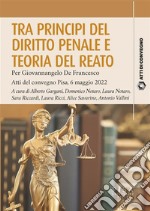 Tra principi del diritto penale e teoria del reatoPer Giovannangelo De Francesco - Atti del convegno Pisa, 6 maggio 2022. E-book. Formato PDF ebook