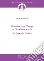 Variation and Change in Sardinian LatinThe Epigraphic Evidence. E-book. Formato PDF