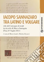 Iacopo Sannazaro tra latino e volgareAtti del Convegno di studi in ricordo di Marco Santagata (Pisa, 8-9 luglio 2021). E-book. Formato PDF