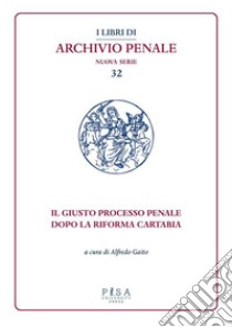 Il giusto processo penale dopo la riforma Cartabia. E-book. Formato PDF ebook di Gaito Alfredo