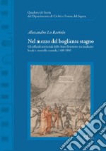 Nel mezzo del bogliente stagno. Gli ufficiali territoriali dello Stato fiorentino tra sindacato locale e controllo centrale, 1400-1800 ebook