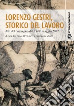 Lorenzo Gestri, storico del lavoroAtti del convegno del 19-20 maggio 2022. E-book. Formato PDF