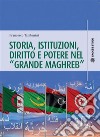 Storia, istituzioni, diritto e potere nel "Grande Maghreb". E-book. Formato PDF ebook di Francesco Tamburini