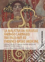 La malattia da reflusso faringo-laringeo: tra falsi miti ed evidence-based medicineRelazione Ufficiale 54Congresso Nazionale della Società Italiana di Foniatria e Logopedia. E-book. Formato PDF ebook