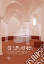 Costruire gli spazi dell’aggregazioneLe dinamiche del confronto dall’Antichità al Medioevo. E-book. Formato PDF