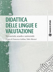 Didattica delle lingue e valutazioneTra società, scuola e università. E-book. Formato PDF ebook di Francesca Gallina
