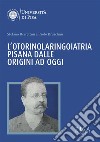 L’Otorinolaringoiatria pisana dalle origini ad oggi. E-book. Formato PDF ebook