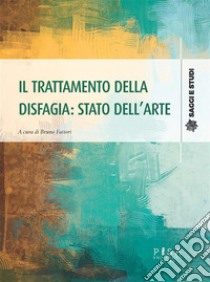 Il trattamento della disfagia: stato dell'arte. E-book. Formato PDF ebook di Bruno Fattori