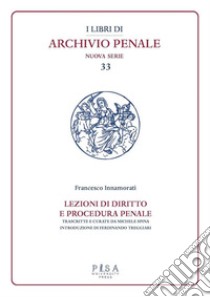 Lezioni di diritto e procedura penaleCompilate dagli studenti I. Fittaioli - G. Bianchi e G. Olivi - V. Renis negli A.A. 1908-1909 e 1909-1910. E-book. Formato PDF ebook di Francesco Innamorati